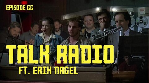 Episode 66: Talk Radio ft. Erik Nagel