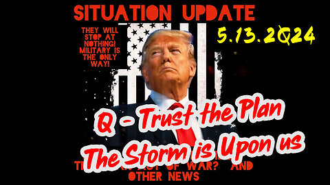 Situation Update 5-13-2Q24 ~ Q Drop + Trump u.s Military - White Hats Intel ~ SG Anon Intel