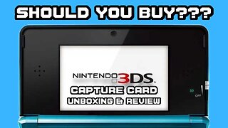 Is It Any Good?? (3DS Capture Card Unboxing & Review)