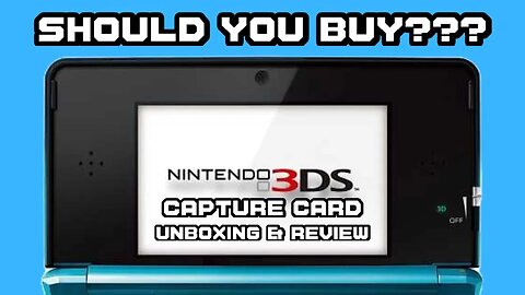 Is It Any Good?? (3DS Capture Card Unboxing & Review)