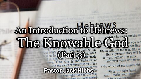 An Introduction to Hebrews: The Knowable God (Part 3)