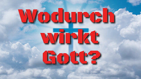 Wodurch kann Gott den Menschen helfen? - Wie wirkt Gott?