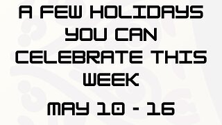 A Few Holidays You Can Celebrate This Week