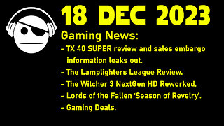 Gaming News | RTX Super | The Witcher 3 | Lords of the Fallen | Deals | 18 DEC 2023