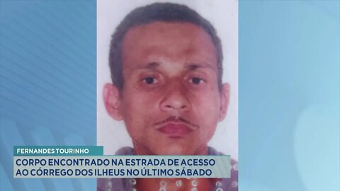 Fernandes Tourinho: Corpo encontrado na estrada de acesso ao Córrego dos Ilheus no último Sábado.