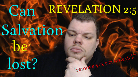 Can Salvation be lost? Revelation 2:5