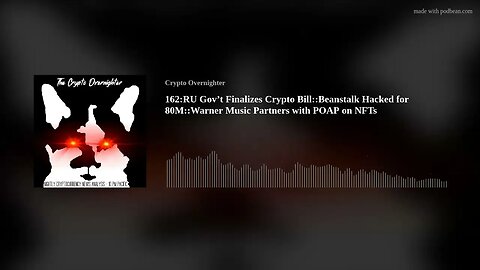 162:RU Gov’t Finalizes Crypto Bill::Beanstalk Hacked for 80M::Warner Music Partners with POAP on NFT