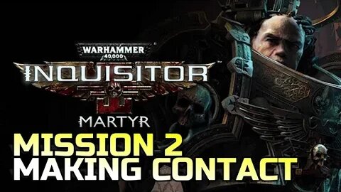 WARHAMMER 40,000: INQUISITOR - MARTYR | MISSION 2 MAKING CONTACT