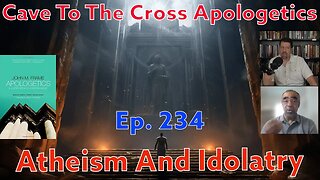 Atheism And Idolatry - Ep.234 - Apologetics By John Frame - Apologetics As Offense - Part 2