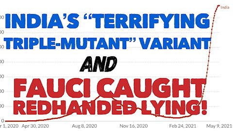 Terrifying Triple-Mutant India Variant AND Fauci Caught Lying Redhanded!