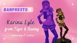 Unboxing Banpresto's Karina Lyle from Tiger & Bunny!