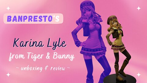 Unboxing Banpresto's Karina Lyle from Tiger & Bunny!