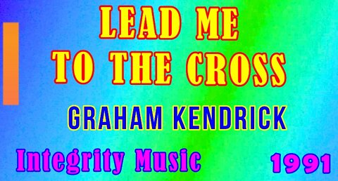 Lead Me To The Cross - Graham Kendrick (new)