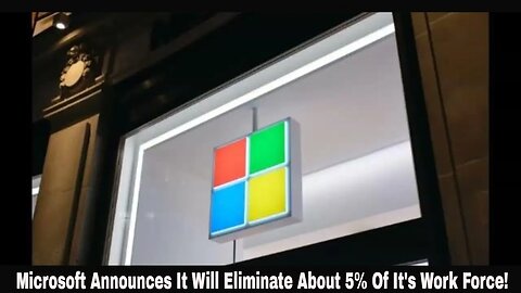 Microsoft Announces It Will Eliminate About 5% Of It's Work Force This Quarter!