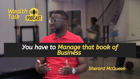 You have to Manage that book of Business - Sherard McQueen - Wealth Talk Podcast