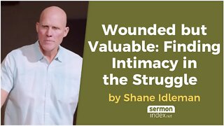 Wounded but Valuable: Finding Intimacy in the Struggle by Shane Idleman