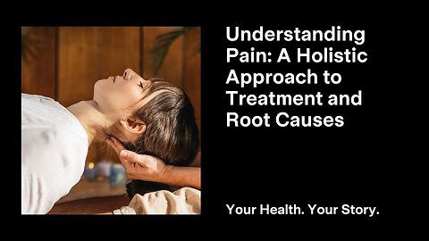 Understanding Pain: A Holistic Approach to Treatment and Root Causes