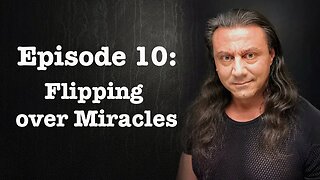 Episode 10: Flipping over Miracles