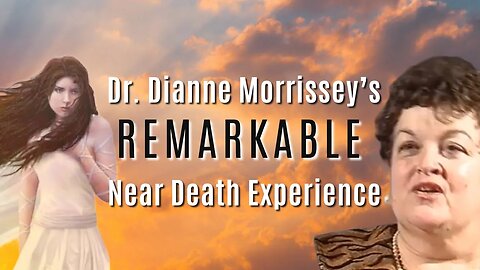 Dr. Dianne Morrissey's REMARKABLE Near Death Experience - NDE Testimony with Angel Guide