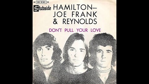 Hamilton, Joe Franks & Reynolds "Don't Pull Your Love"