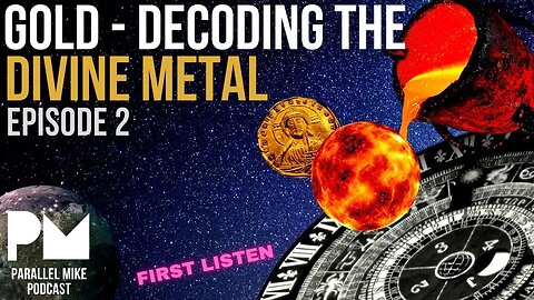 Parallel Mike Podcast Ep2: Gold - Decoding The Divine Metal (free)