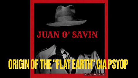 Juan O'Savin - Origin Of The "Flat Earth" CIA Psyop