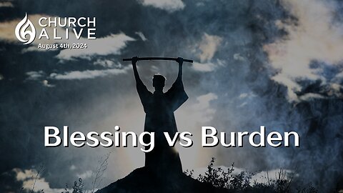 Blessing vs Burden