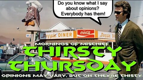 Thirsty Thursday - Opinions vary but oh are they THIRSTY!