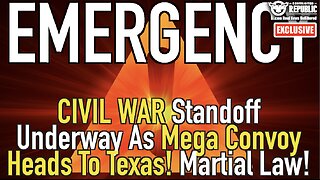 EMERGENCY! Civil War Standoff Underway As Mega Convoy Heads To Texas! Martial Law?