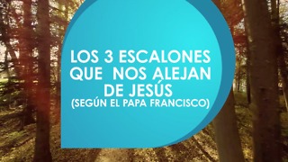 Los 3 escalones que nos alejan de Jesús. (Según el papa Francisco)