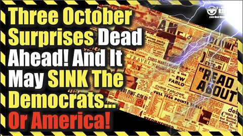 Three October Surprises Dead Ahead! And It May SINK The Democrats…Or America!