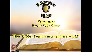 Pastor Sally Discusses “How to Stay Positive in a negative world”