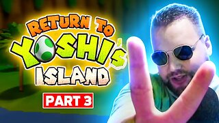 Return to Yoshi’s Island 64 - PART 3