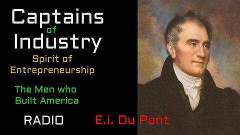 Captains of Industry (ep27) E.I. Du Pont