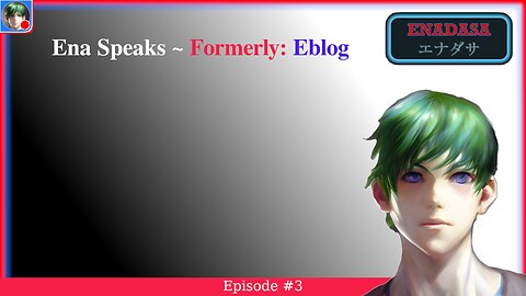 Ena Speaks #3 - A quick update