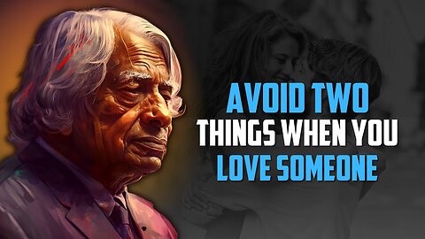 Avoid 2 Things When You are Loving Someone | APJ Abdul Kalam Motivational Quotes