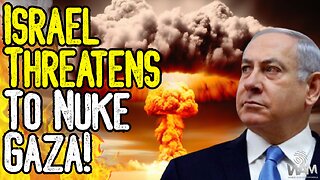 ISRAEL THREATENS TO NUKE GAZA! - WW3 Heats Up - Propagandists Are Desperate!