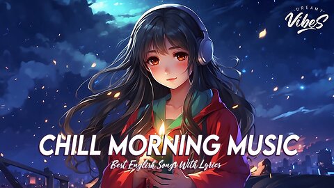 Chill Morning Music 🍇 Chill Spotify Playlist Covers Romantic English Songs With Lyrics
