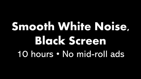 Smooth White Noise, Black Screen ⚪⬛ • 10 hours • No mid-roll ads