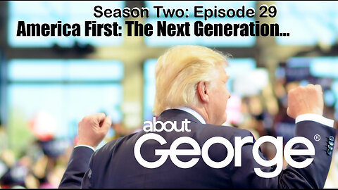 America First: The Next Generation? I About George with Gene Ho, Season 2, Ep 29