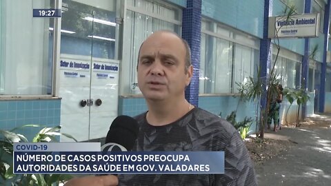 Covid-19: Número de Casos Positivos preocupa Autoridades da Saúde em Gov. Valadares.