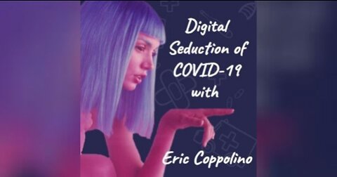 Dr. Sam Bailey | The Digital Seduction of COVID-19 with Eric Coppolino