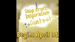 The Soap Craft Inspiration Contest ~ $200 Cash Prize