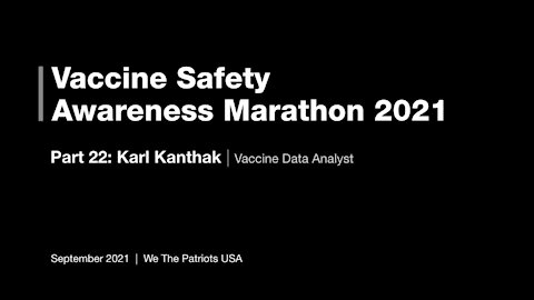 Vaccine Safety Awareness Marathon - 2021 - Part 22 - Karl Kanthak