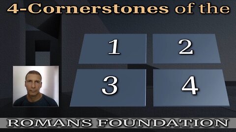 The 4 Cornerstones of the Romans Foundation (Part 1)