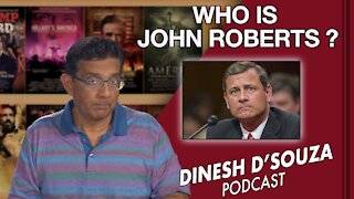WHO IS JOHN ROBERTS? Dinesh D’Souza Podcast Ep 115