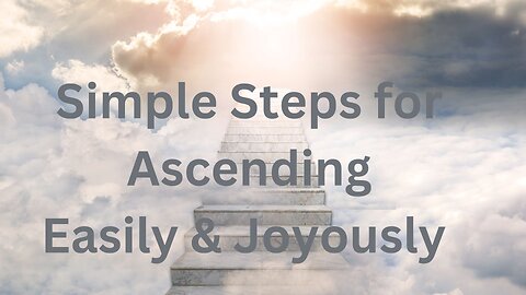 Simple Steps for Ascending Easily & Joyously ∞The 12D Creators, Channeled by Daniel Scranton
