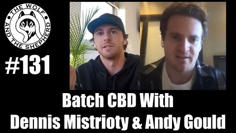 Episode 131 - Batch CBD With Dennis Mistrioty and Andy Gould
