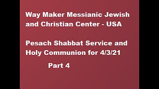 Pesach Shabbat Service and Holy Communion for 4.3.21 - Part 4