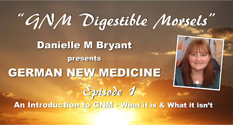 GNM Digestible Morsels #1 - An Introduction to German New Medicine - What it is and What it isn't!